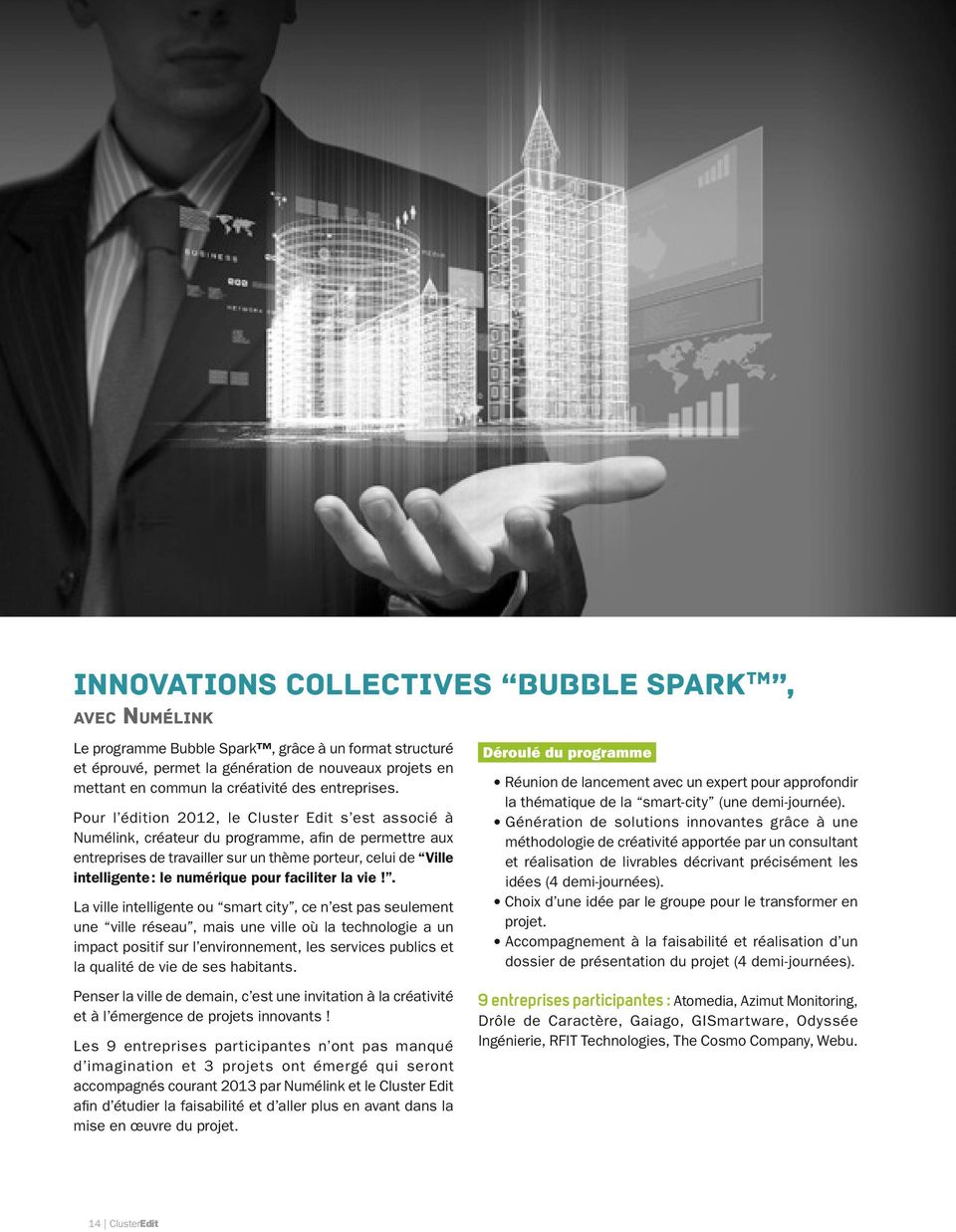 Pour l édition 2012, le Cluster Edit s est associé à Numélink, créateur du programme, afin de permettre aux entreprises de travailler sur un thème porteur, celui de Ville intelligente : le numérique