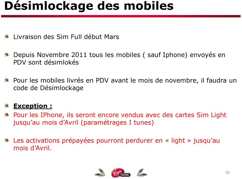 code de Désimlockage Exception : Pour les IPhone, ils seront encore vendus avec des cartes Sim Light jusqu au