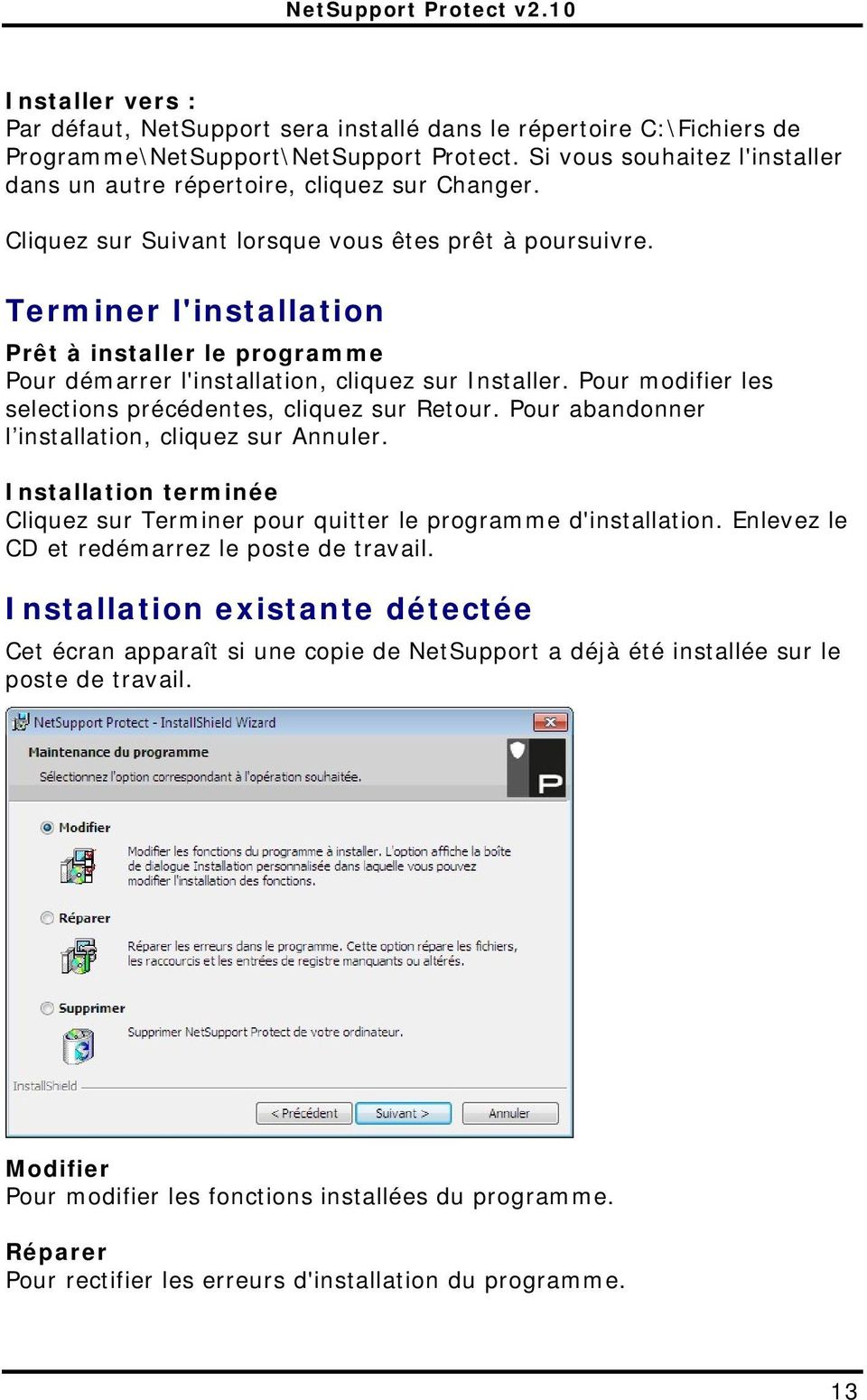 Terminer l'installation Prêt à installer le programme Pour démarrer l'installation, cliquez sur Installer. Pour modifier les selections précédentes, cliquez sur Retour.