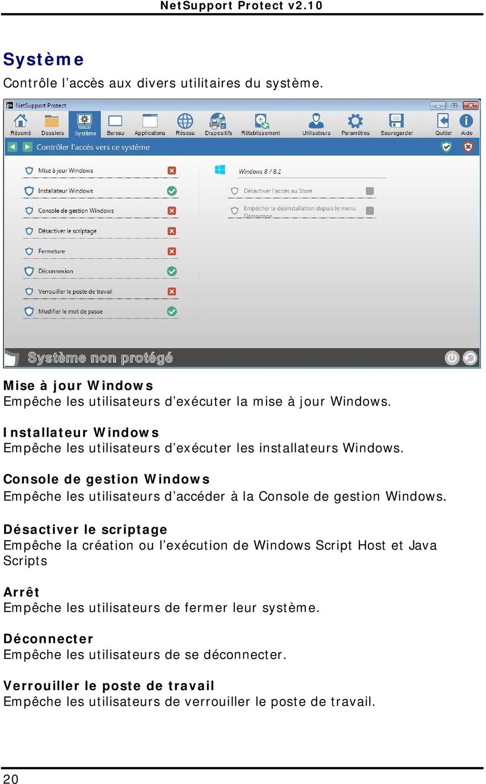 Console de gestion Windows Empêche les utilisateurs d accéder à la Console de gestion Windows.