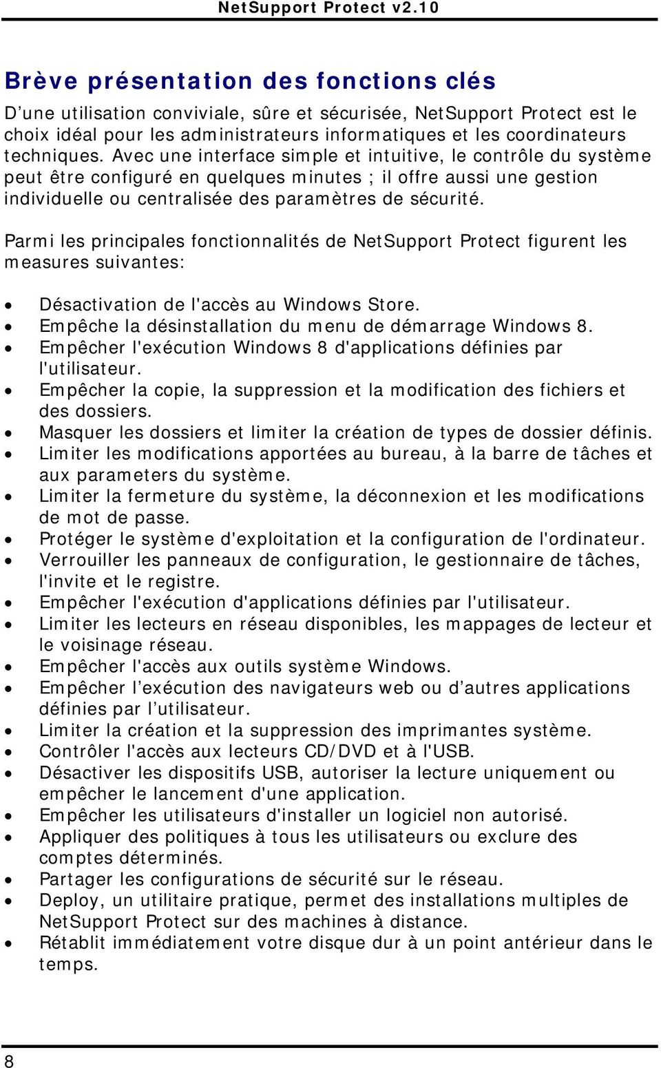 Parmi les principales fonctionnalités de NetSupport Protect figurent les measures suivantes: Désactivation de l'accès au Windows Store. Empêche la désinstallation du menu de démarrage Windows 8.