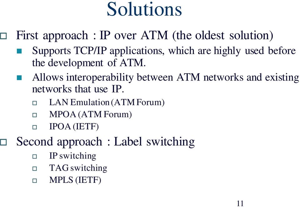 Allows interoperability between ATM networks and existing networks that use IP.
