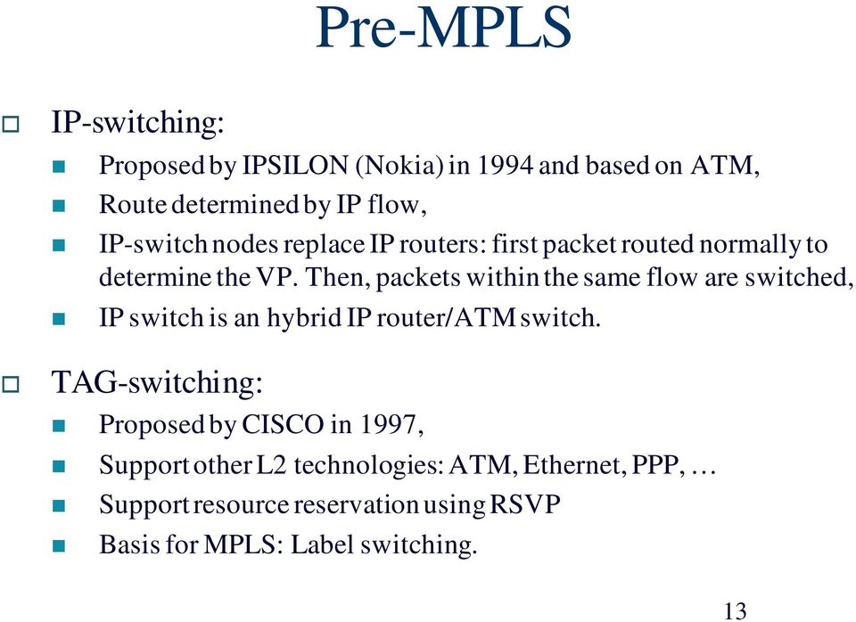 Then, packets within the same flow are switched, IP switch is an hybrid IP router/atm switch.