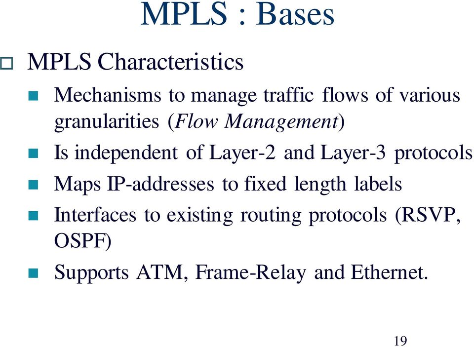 Layer-3 protocols Maps IP-addresses to fixed length labels Interfaces to