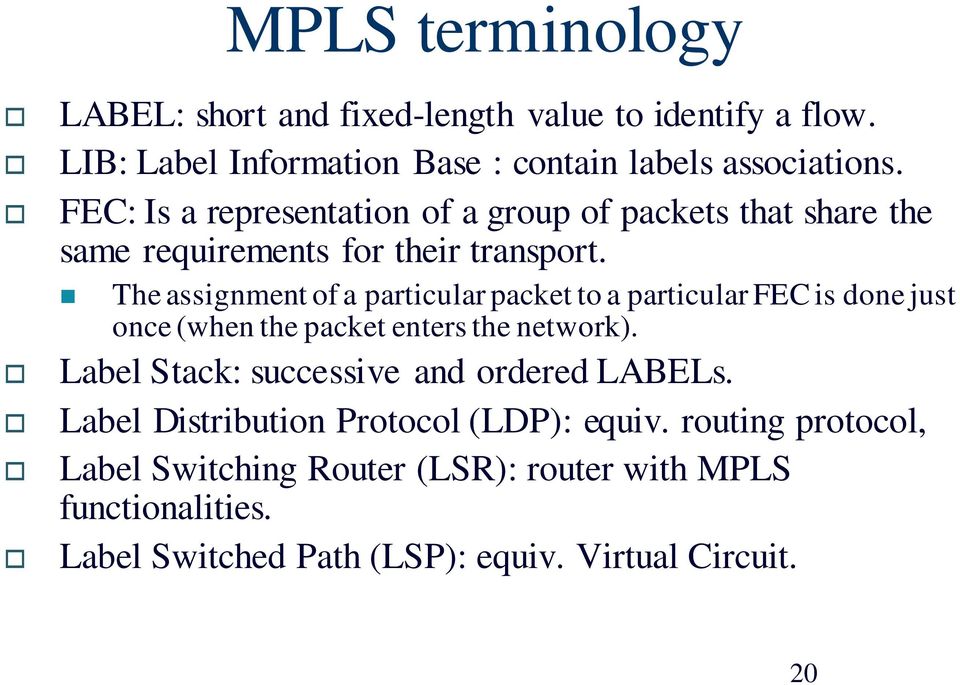The assignment of a particular packet to a particular FEC is done just once (when the packet enters the network).