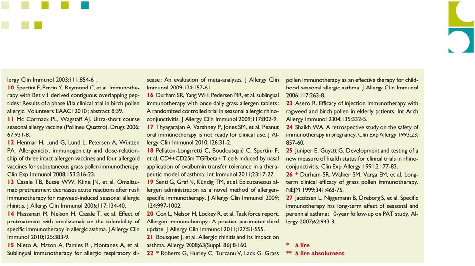 11 Mc Cormack PL, Wagstaff AJ. Ultra-short course seasonal allergy vaccine (Pollinex Quattro). Drugs 2006; 67:931-8. 12 Henmar H, Lund G, Lund L, Petersen A, Würzen PA.