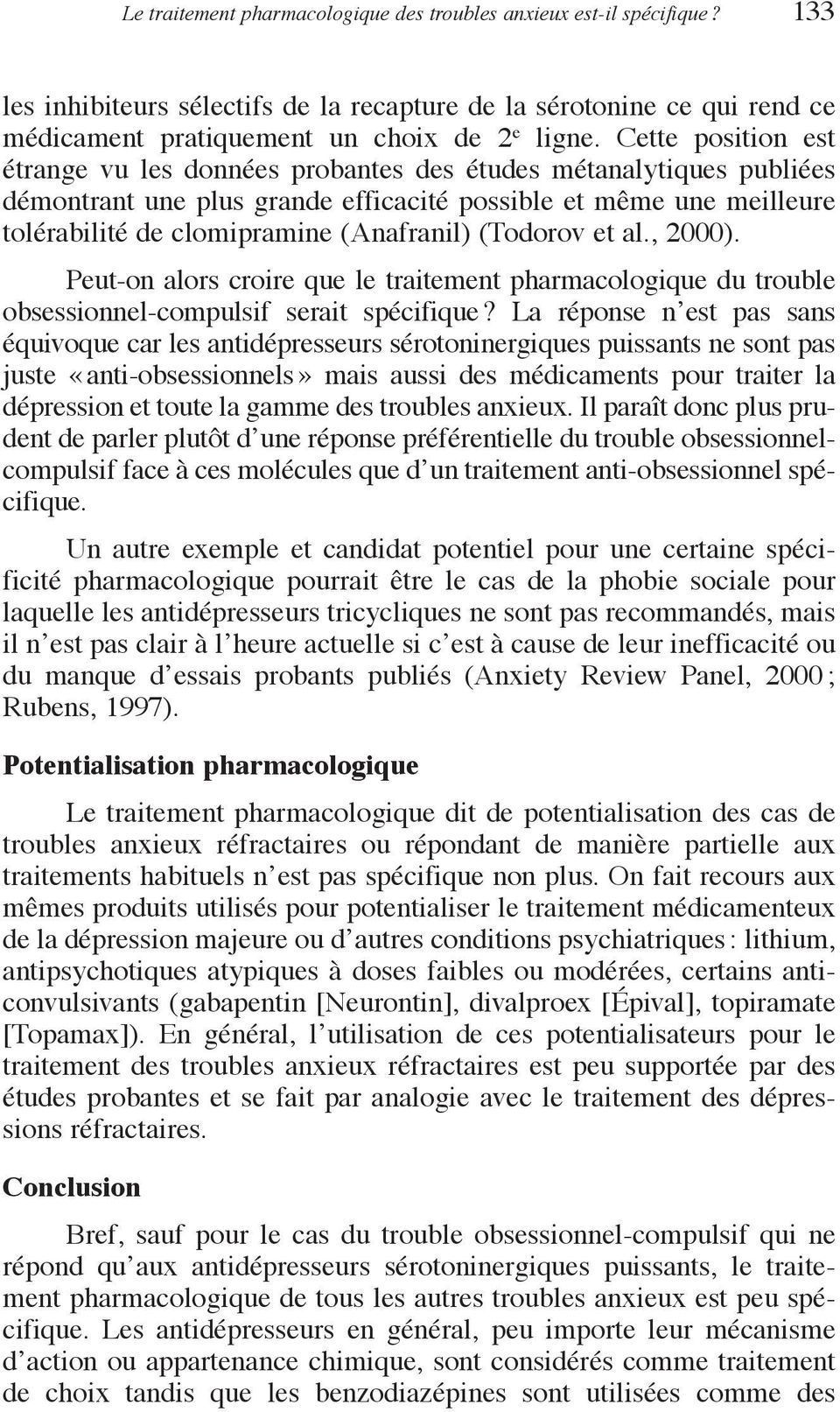 (Todorov et al., 2000). Peut-on alors croire que le traitement pharmacologique du trouble obsessionnel-compulsif serait spécifique?