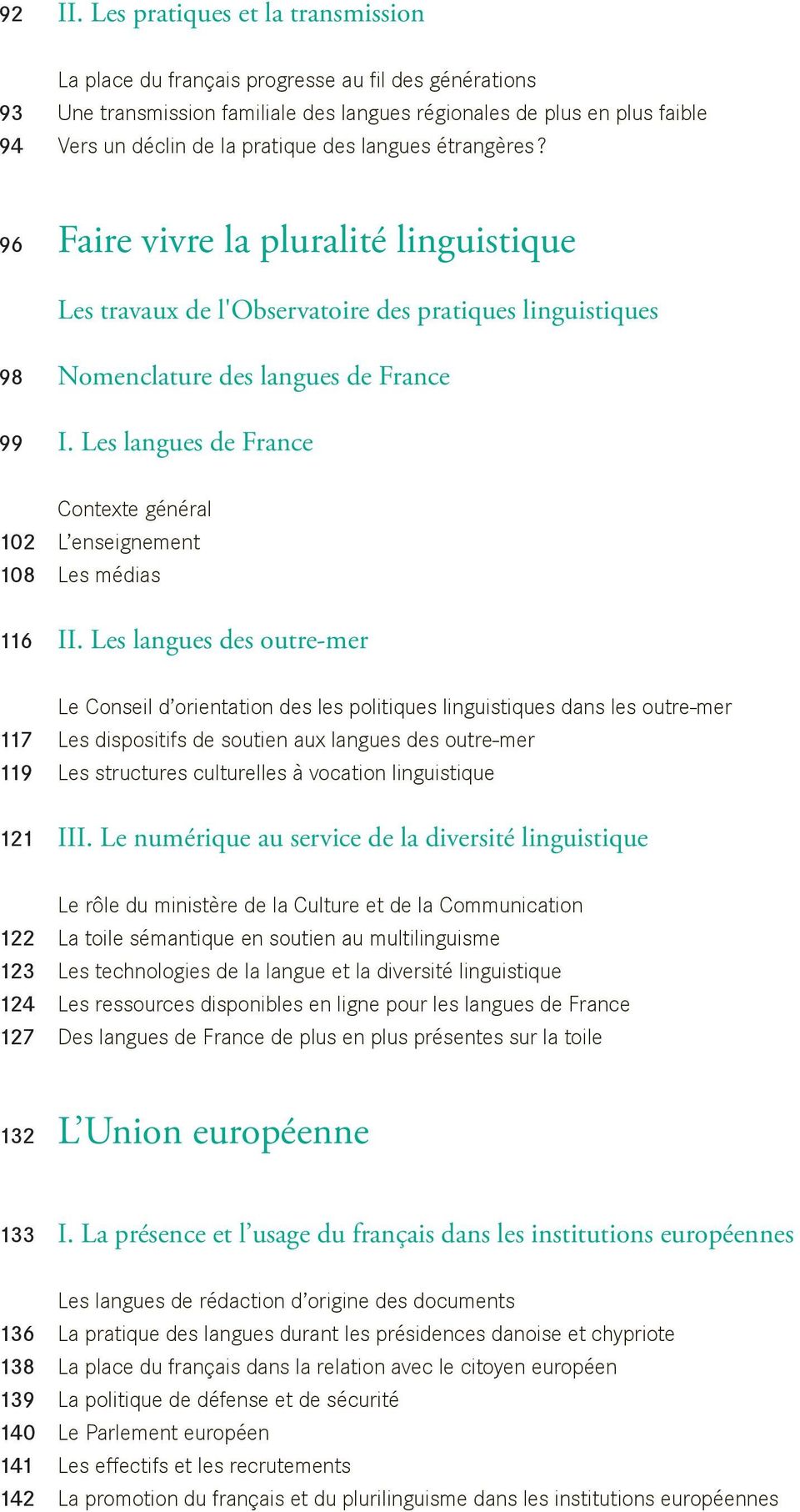 langues étrangères? 96 Faire vivre la pluralité linguistique Les travaux de l'observatoire des pratiques linguistiques 98 Nomenclature des langues de France 99 I.