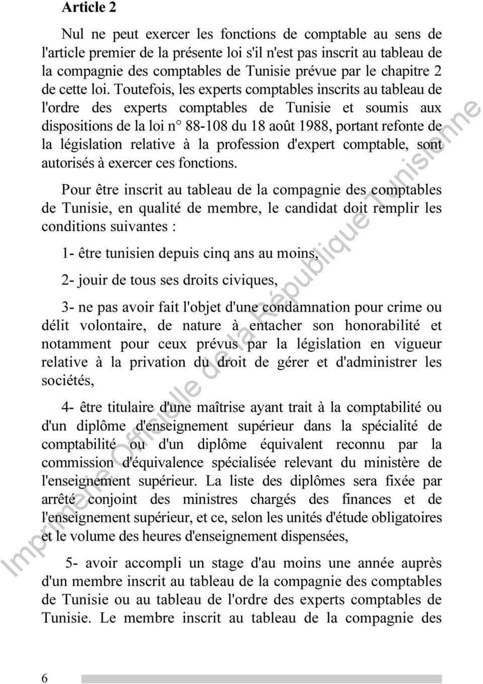 Toutefois, les experts comptables inscrits au tableau de l'ordre des experts comptables de Tunisie et soumis aux dispositions de la loi n 88-108 du 18 août 1988, portant refonte de la législation