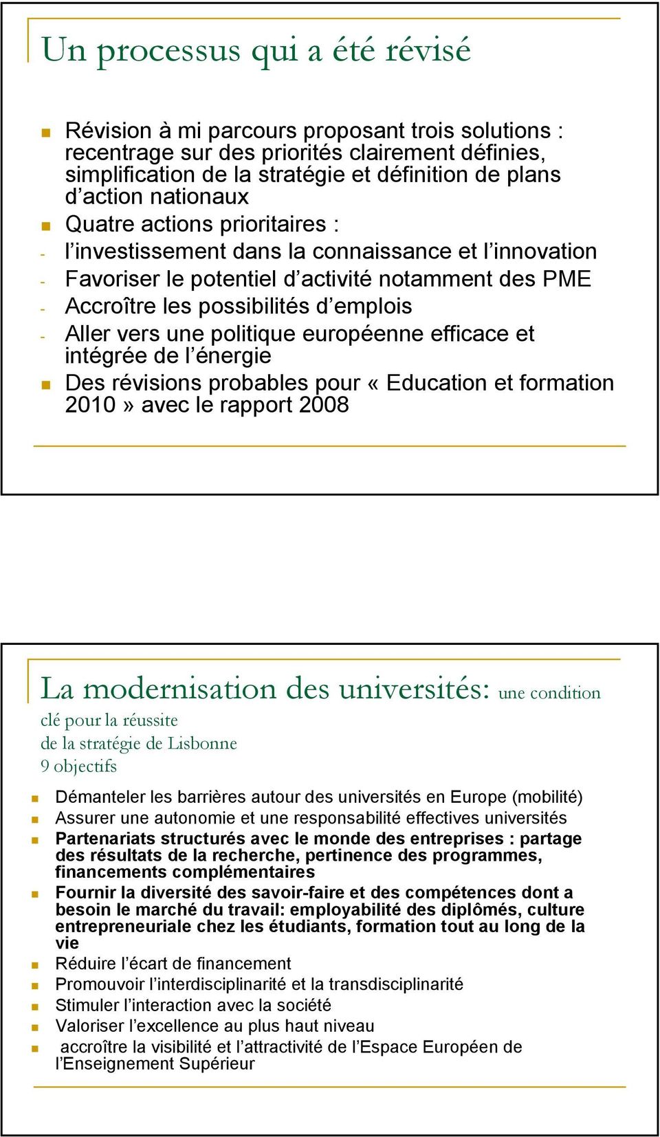 vers une politique européenne efficace et intégrée de l énergie Des révisions probables pour «Education et formation 2010» avec le rapport 2008 La modernisation des universités: une condition clé