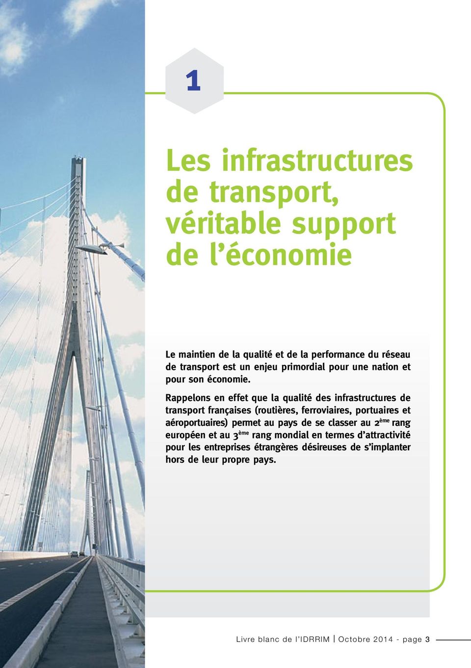 Rappelons en effet que la qualité des infrastructures de transport françaises (routières, ferroviaires, portuaires et aéroportuaires) permet
