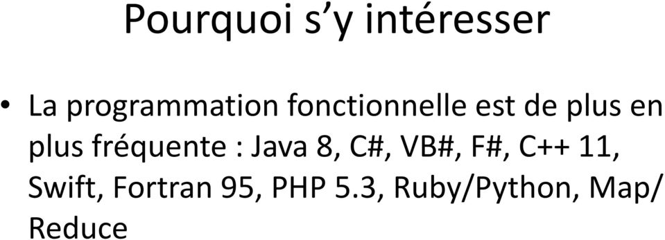 fréquente : Java 8, C#, VB#, F#, C++ 11,