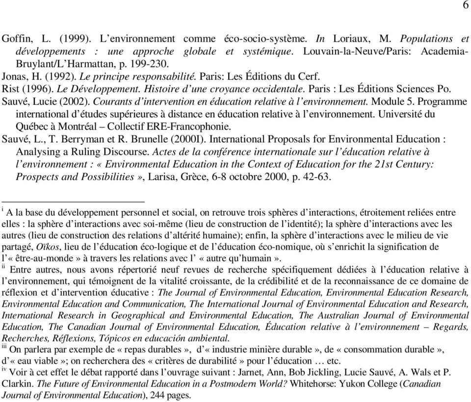 Histoire d une croyance occidentale. Paris : Les Éditions Sciences Po. Sauvé, Lucie (2002). Courants d intervention en éducation relative à l environnement. Module 5.