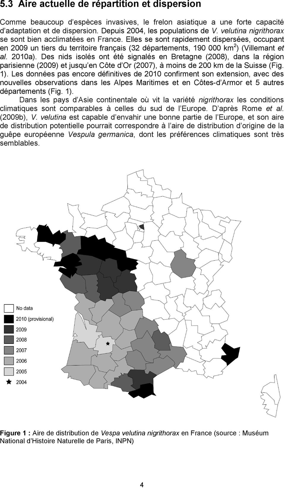 2010a). Des nids isolés ont été signalés en Bretagne (2008), dans la région parisienne (2009) et jusqu en Côte d Or (2007), à moins de 200 km de la Suisse (Fig. 1).