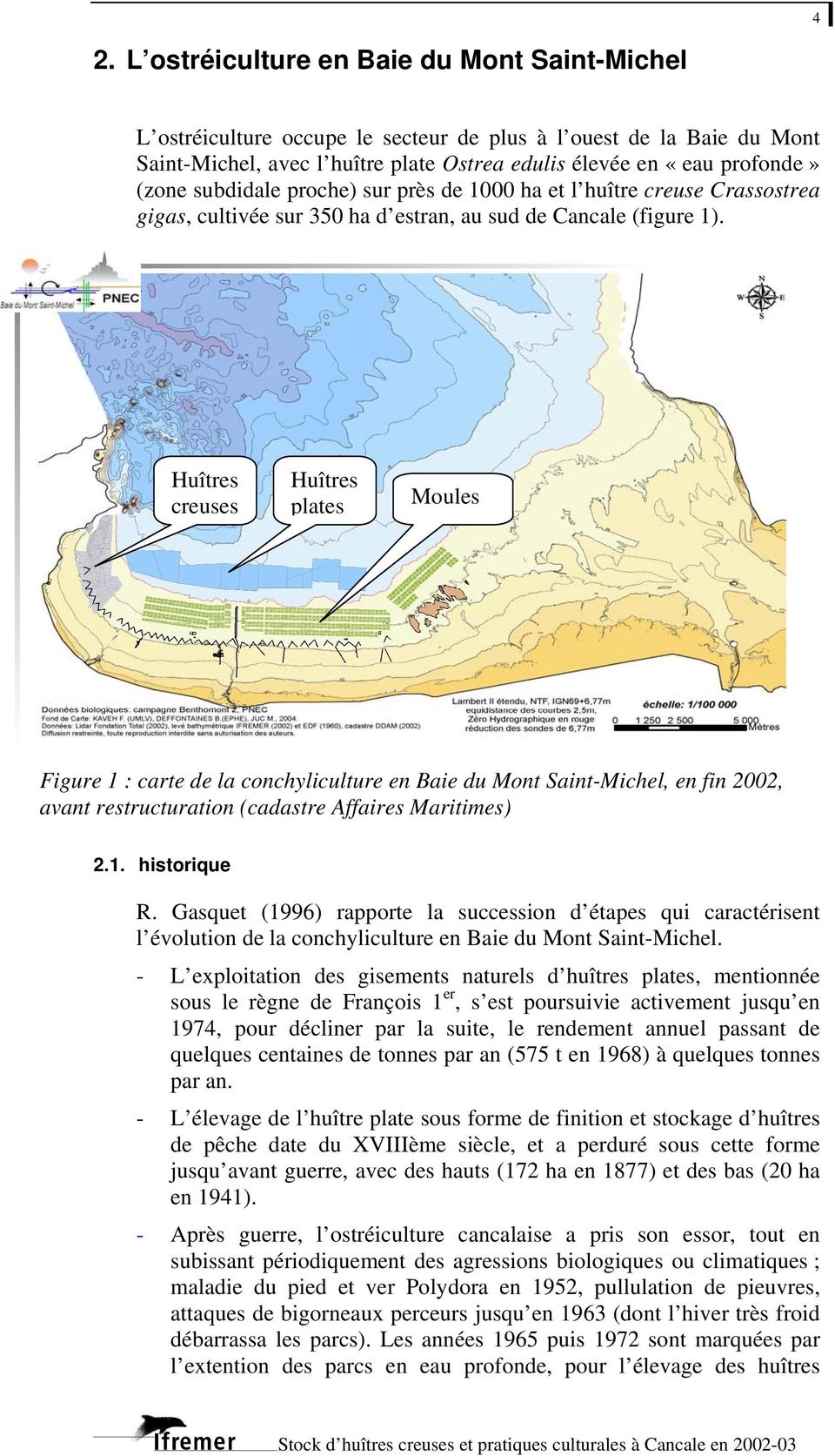 Huîtres creuses Huîtres plates Moules Figure 1 : carte de la conchyliculture en Baie du Mont Saint-Michel, en fin 2002, avant restructuration (cadastre Affaires Maritimes) 2.1. historique R.
