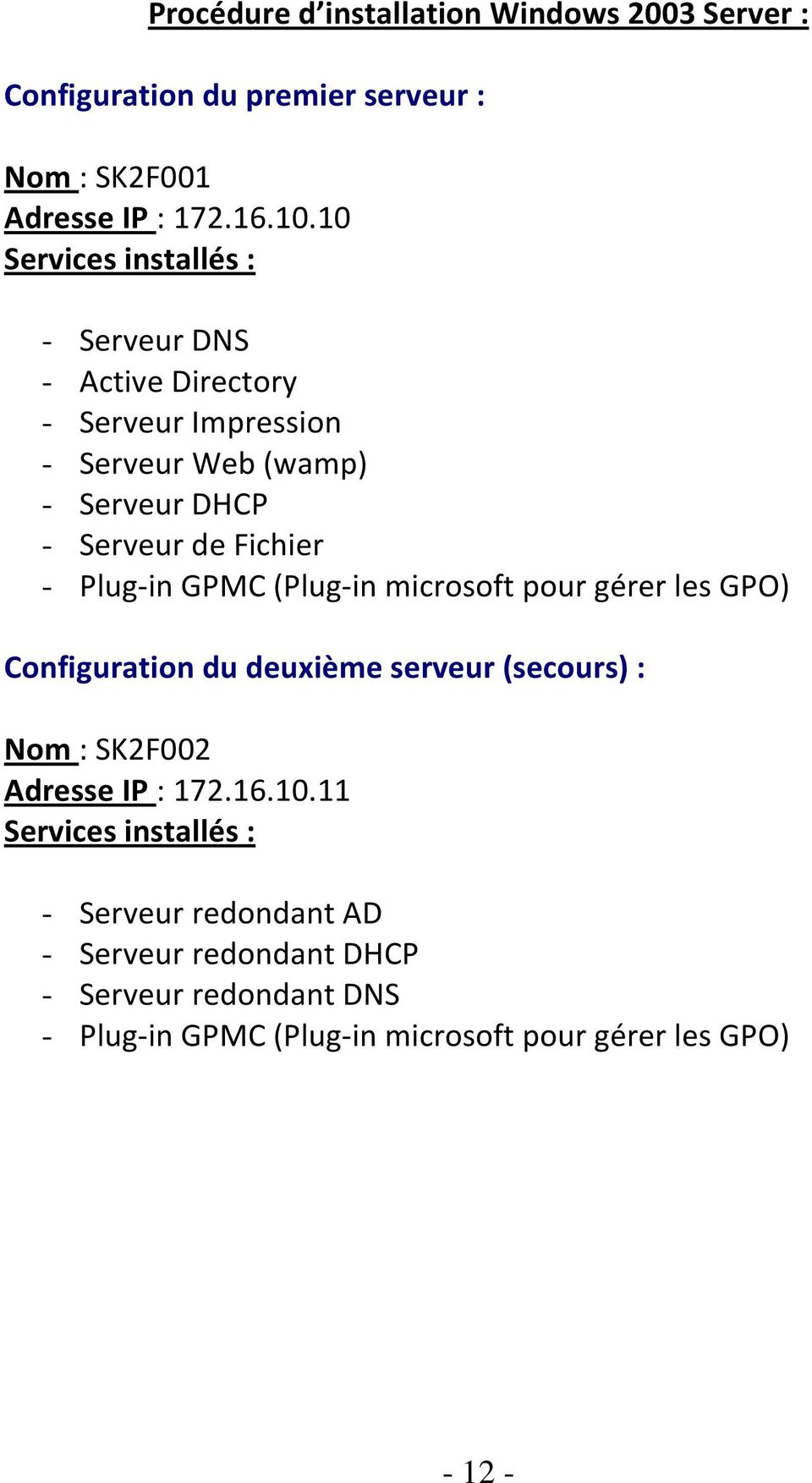 Plug-in GPMC (Plug-in microsoft pour gérer les GPO) Configuration du deuxième serveur (secours) : Nom : SK2F002 Adresse IP : 172.16.10.