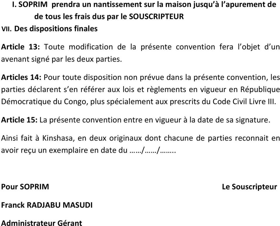 Articles 14: Pour toute disposition non prévue dans la présente convention, les parties déclarent s en référer aux lois et règlements en vigueur en République Démocratique du Congo, plus