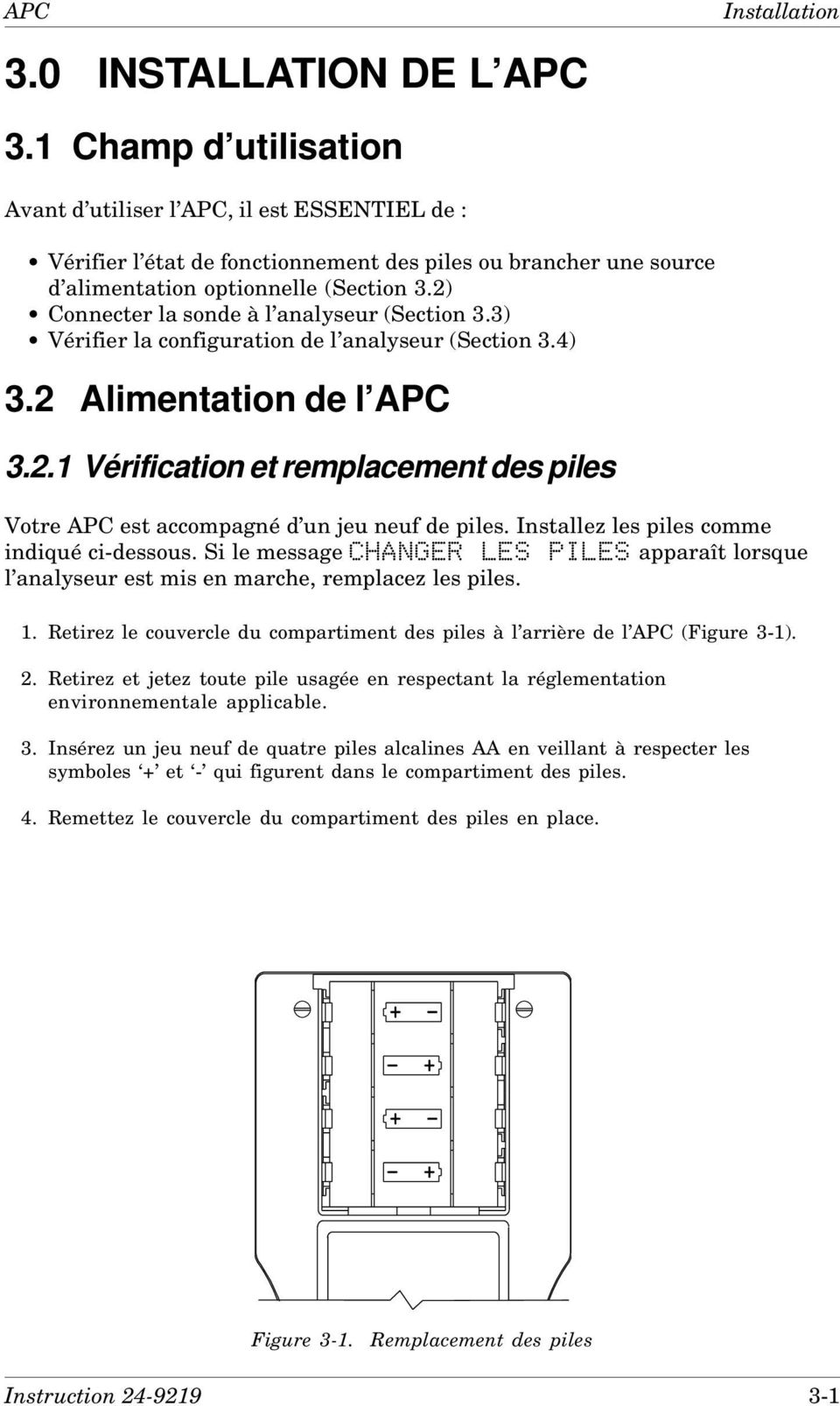 2) Connecter la sonde à l analyseur (Section 3.3) Vérifier la configuration de l analyseur (Section 3.4) 3.2 Alimentation de l APC 3.2.1 Vérification et remplacement des piles Votre APC est accompagné d un jeu neuf de piles.
