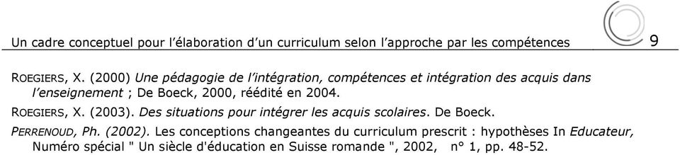 2004. ROEGIERS, X. (2003). Des situations pour intégrer les acquis scolaires. De Boeck. PERRENOUD, Ph. (2002).