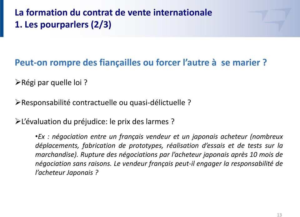 Ex : négociation entre un français vendeur et un japonais acheteur (nombreux déplacements, fabrication de prototypes, réalisation d essais et de