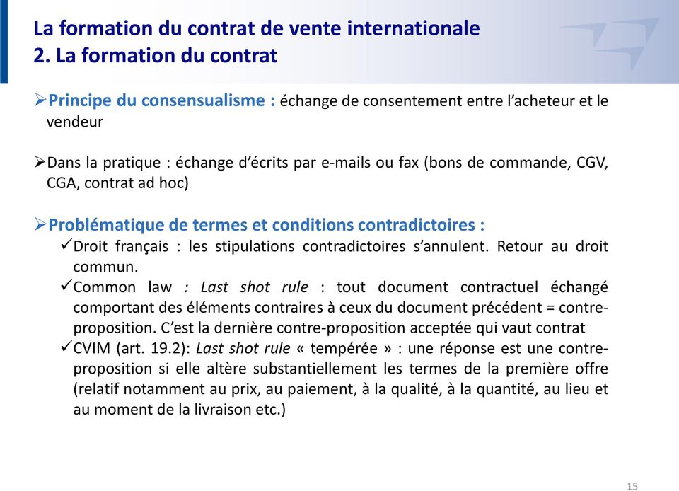 ad hoc) Problématique de termes et conditions contradictoires : Droit français : les stipulations contradictoires s annulent. Retour au droit commun.