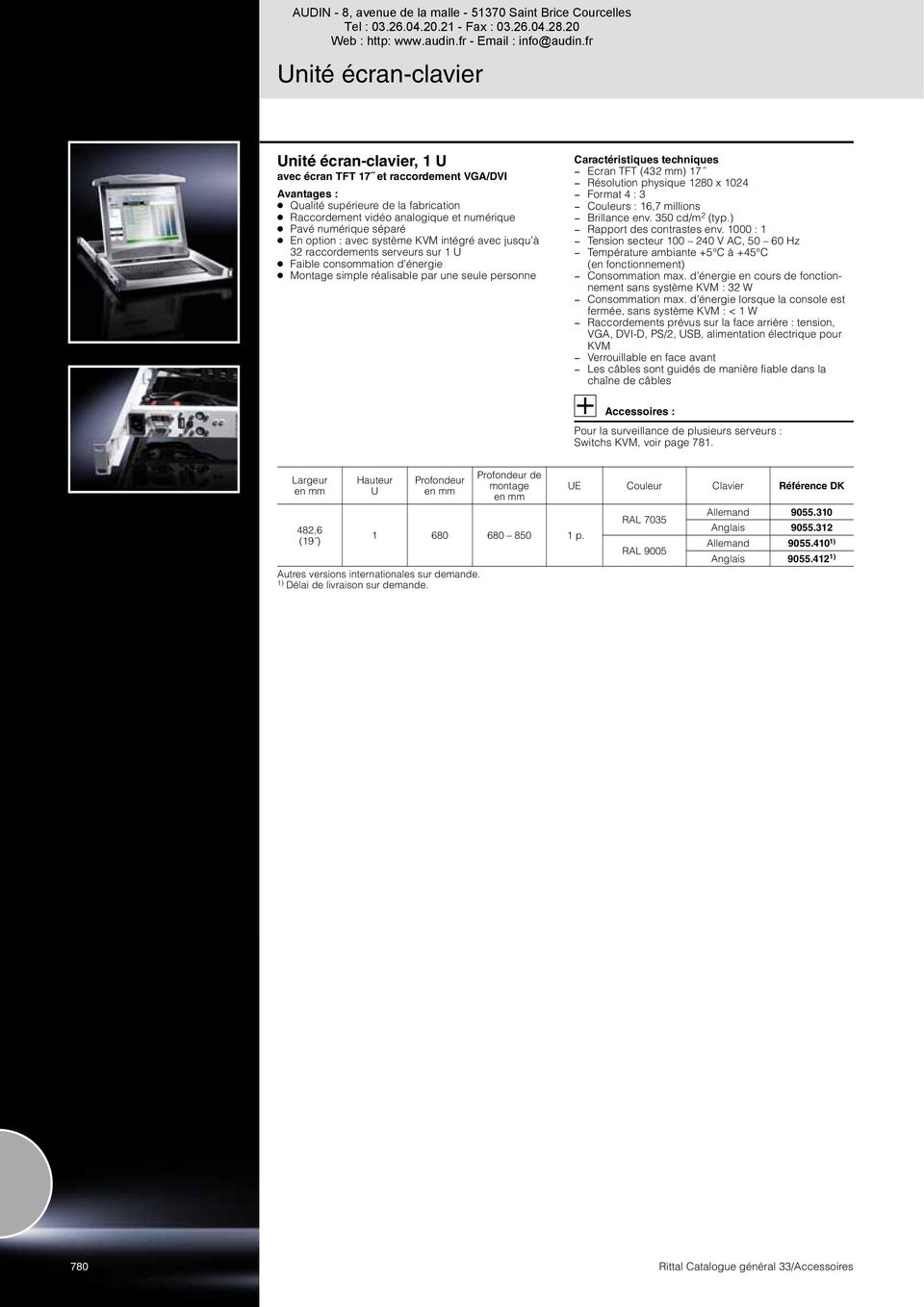 Ecran TFT (432 mm) 17 Résolution physique 1280 x 1024 Format 4 : 3 Couleurs : 16,7 millions Brillance env. 350 cd/m 2 (typ.) Rapport des contrastes env.