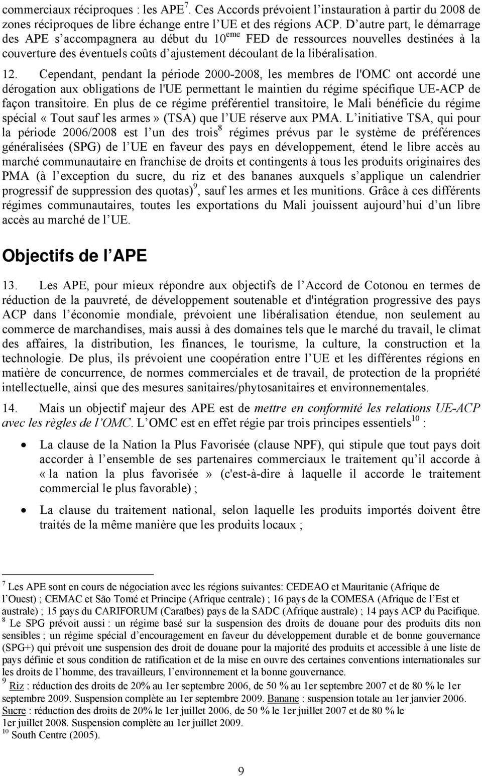 Cependant, pendant la période 2000-2008, les membres de l'omc ont accordé une dérogation aux obligations de l'ue permettant le maintien du régime spécifique UE-ACP de façon transitoire.