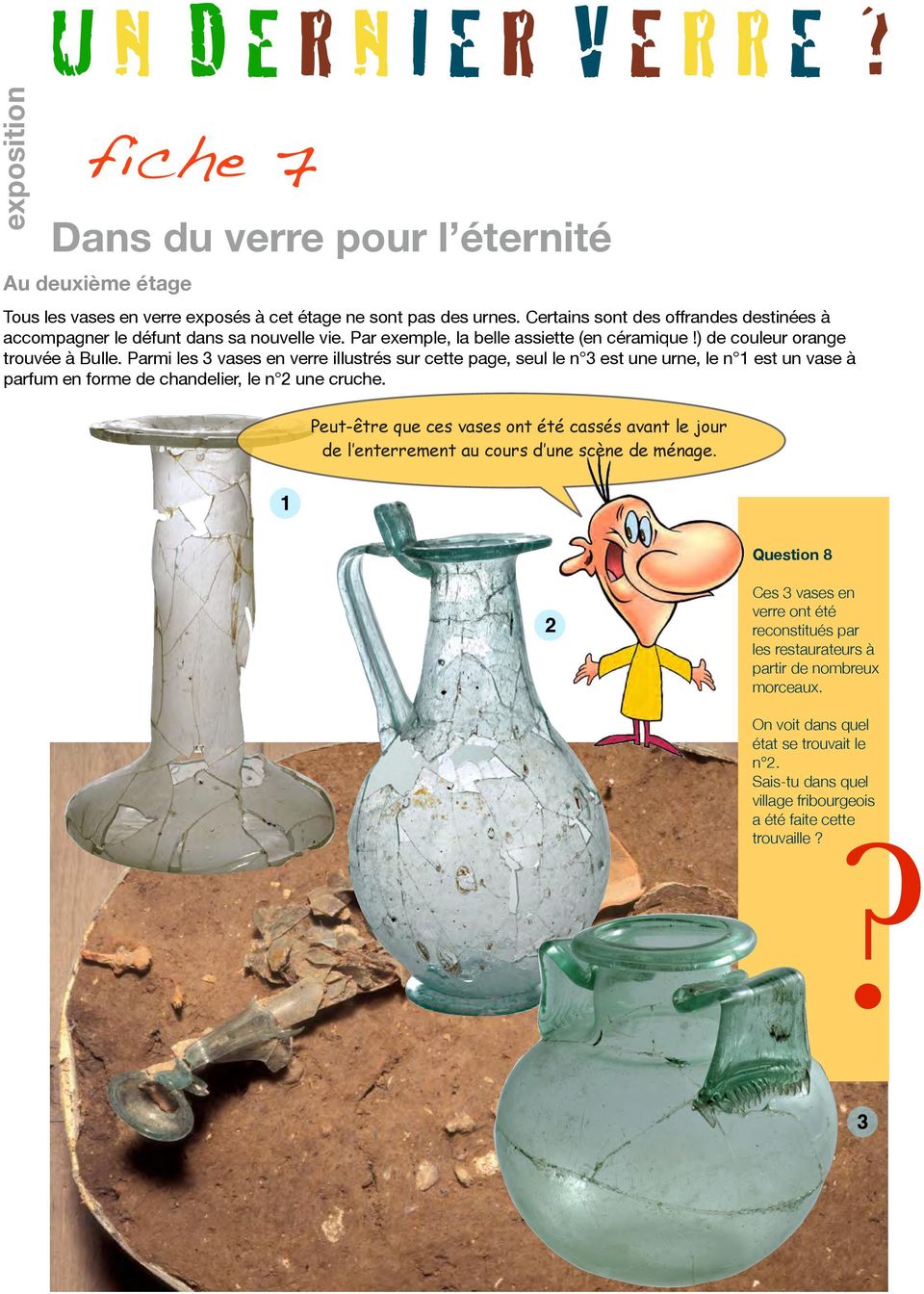 Parmi les 3 vases en verre illustrés sur cette page, seul le n 3 est une urne, le n 1 est un vase à parfum en forme de chandelier, le n 2 une cruche.