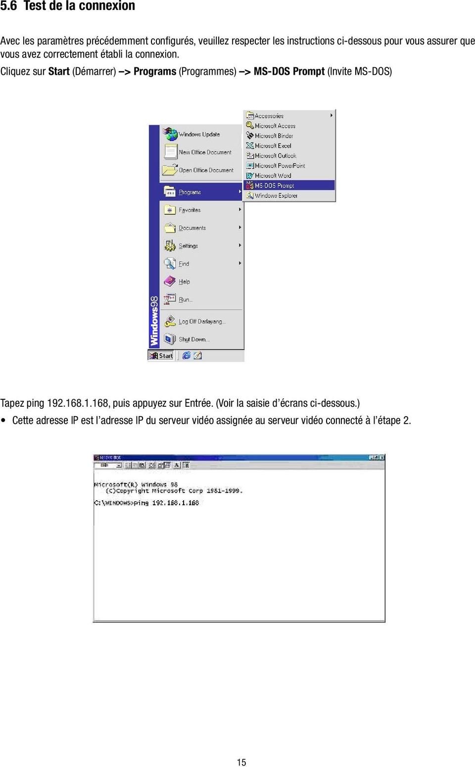 Cliquez sur Start (Démarrer) > Programs (Programmes) > MS-DOS Prompt (Invite MS-DOS) Tapez ping 19