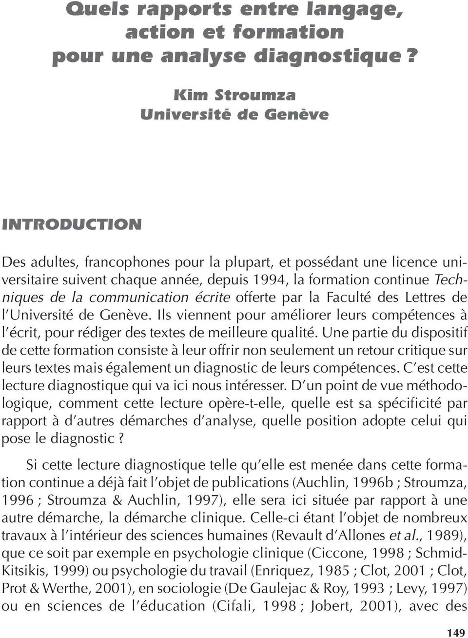 la communication écrite offerte par la Faculté des Lettres de l Université de Genève. Ils viennent pour améliorer leurs compétences à l écrit, pour rédiger des textes de meilleure qualité.
