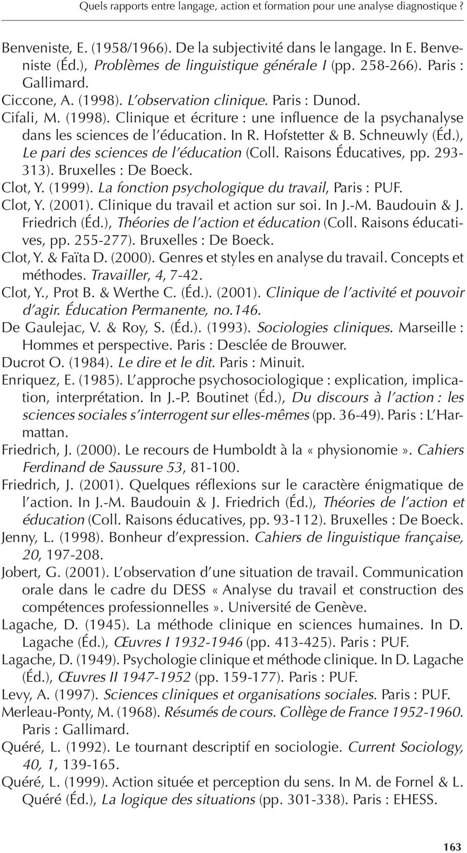 In R. Hofstetter & B. Schneuwly (Éd.), Le pari des sciences de l éducation (Coll. Raisons Éducatives, pp. 293-313). Bruxelles : De Boeck. Clot, Y. (1999).