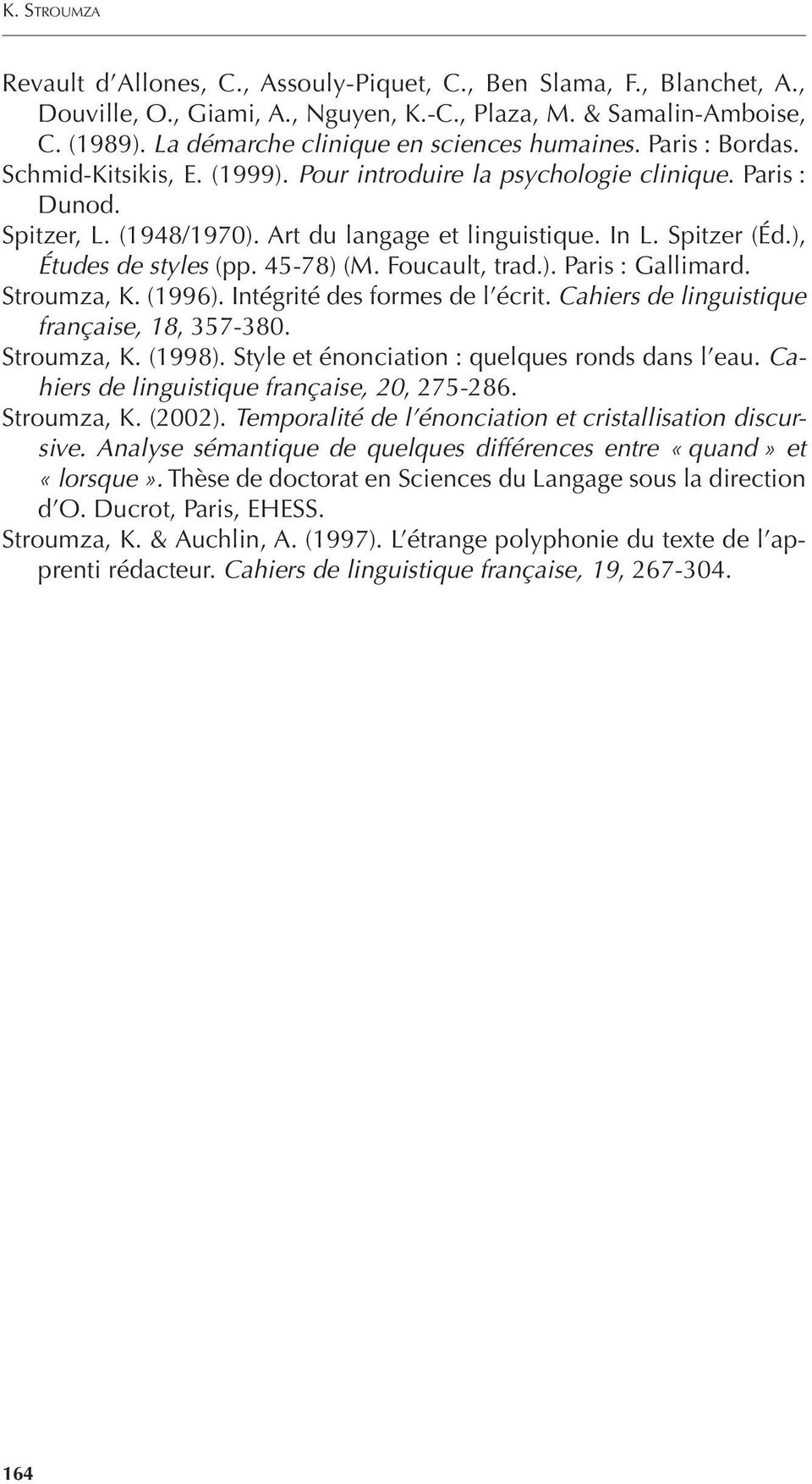 In L. Spitzer (Éd.), Études de styles (pp. 45-78) (M. Foucault, trad.). Paris : Gallimard. Stroumza, K. (1996). Intégrité des formes de l écrit. Cahiers de linguistique française, 18, 357-380.