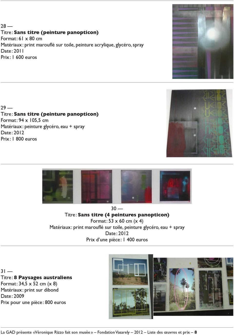 glycéro, eau + spray Prix d une pièce : 1 400 euros 31 Titre : 8 Paysages australiens Format : 34,5 x 52 cm (x 8) Matériaux : print sur