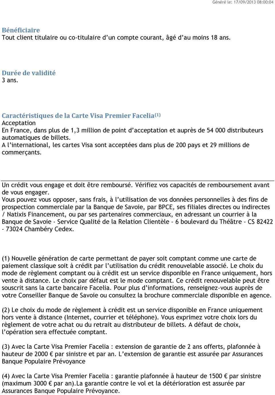 Caractéristiques de la Carte Visa Premier Facelia (1) Acceptation En France, dans plus de 1,3 million