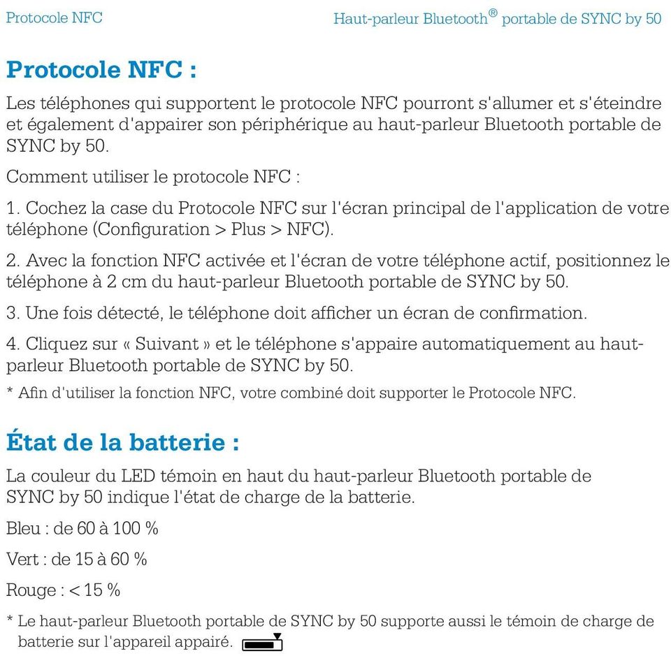 Cochez la case du Protocole NFC sur l'écran principal de l'application de votre téléphone (Configuration > Plus > NFC). 2.