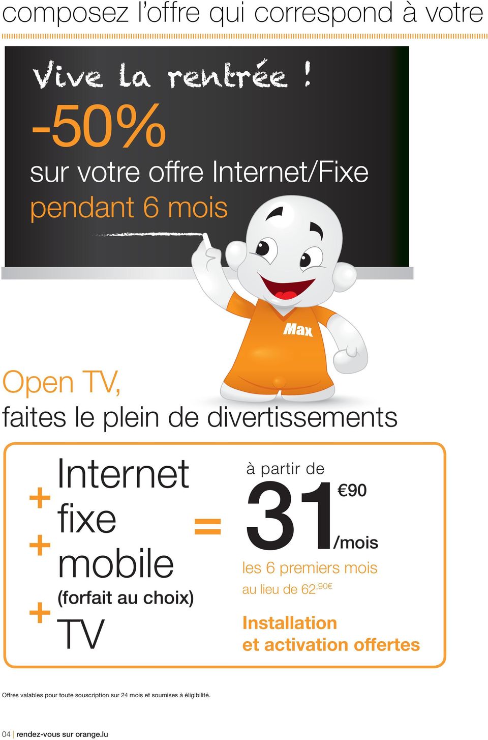 Internet à partir de + fi xe 31 90 + mobile au lieu de 62 + (forfait au choix),90 TV /mois les 6
