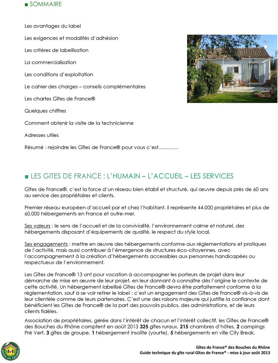 ACCUEIL LES SERVICES Gîtes de France, c est la force d un réseau bien établi et structuré, qui œuvre depuis près de 60 ans au service des propriétaires et clients.