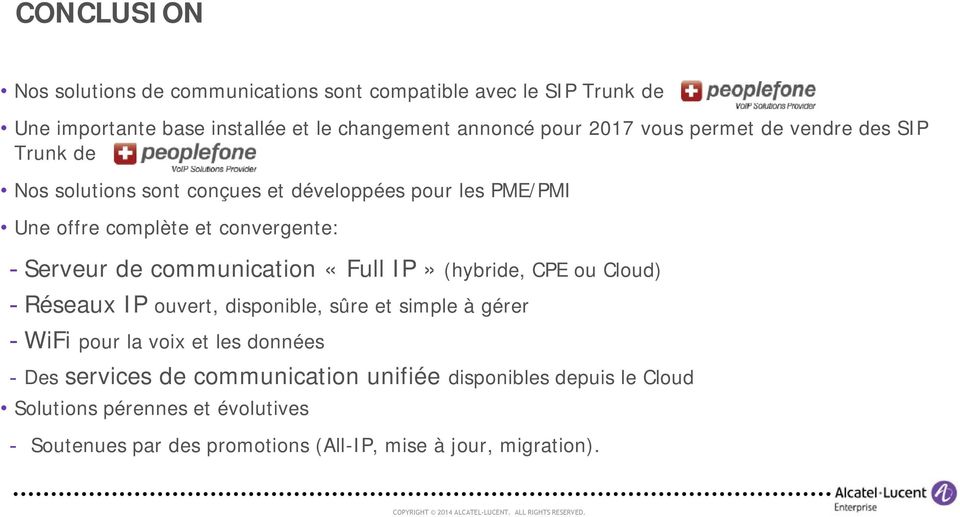 communication «Full IP» (hybride, CPE ou Cloud) - Réseaux IP ouvert, disponible, sûre et simple à gérer - WiFi pour la voix et les données - Des
