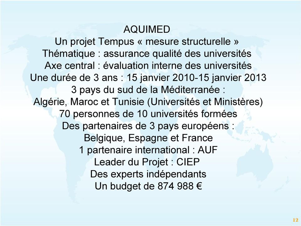 Maroc et Tunisie (Universités et Ministères) 70 personnes de 10 universités formées Des partenaires de 3 pays européens :