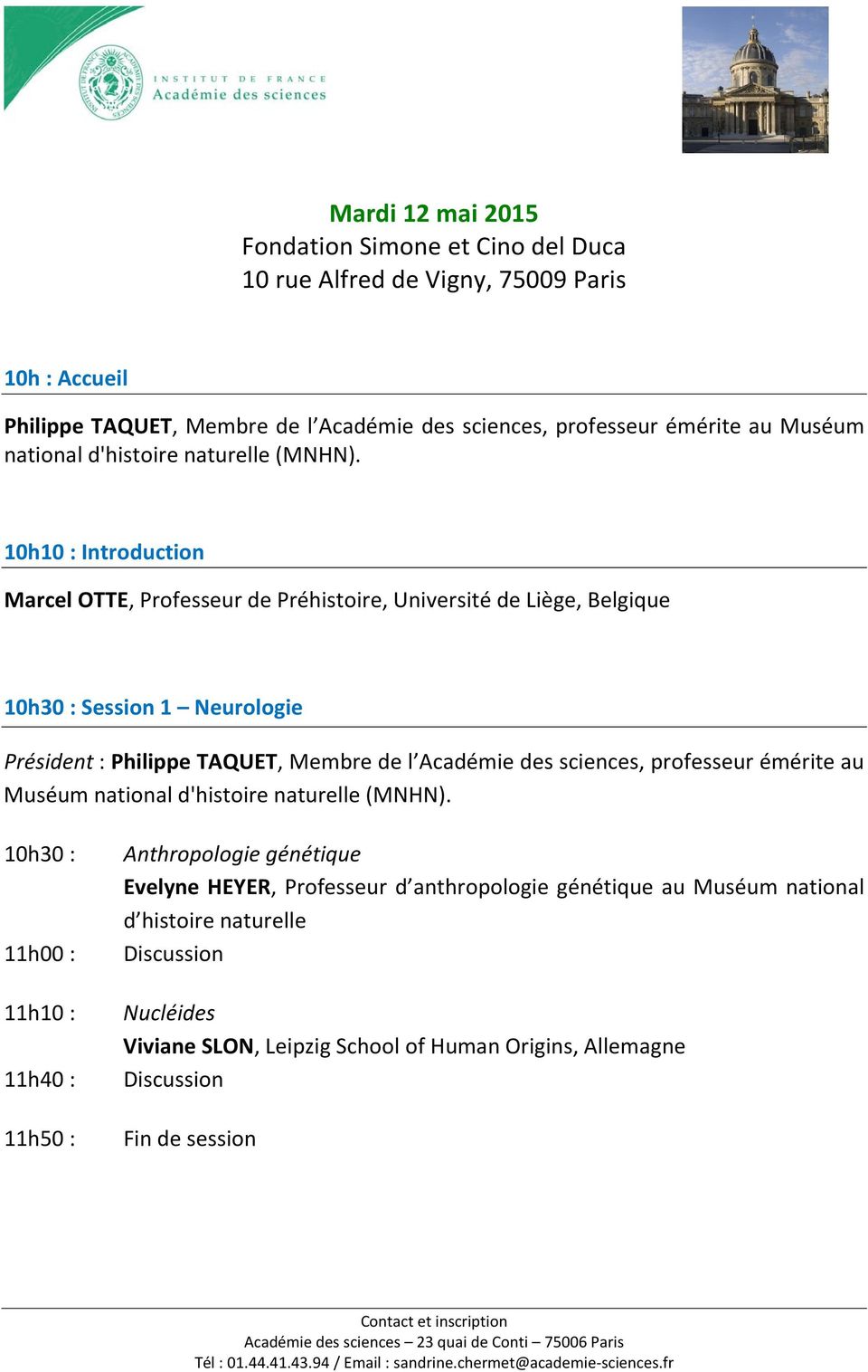 10h10 : Introduction 10h30 : Session 1 Neurologie Président : Philippe TAQUET, Membre de l Académie des sciences,  10h30 : 11h00 : 11h10 : 11h40 : 11h50 :
