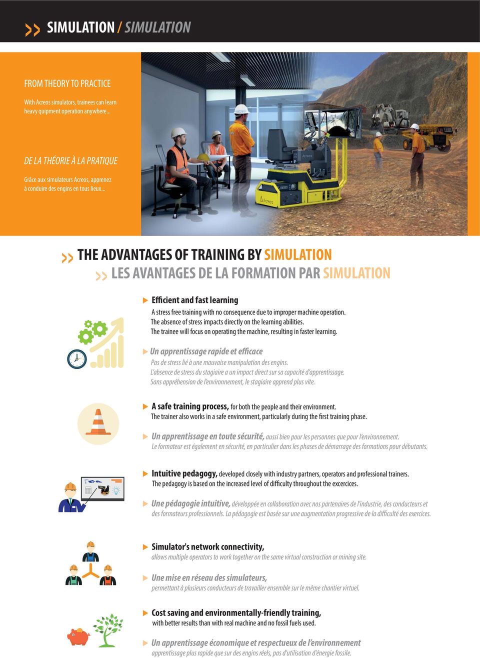 .. THE ADVANTAGES OF TRAINING BY SIMULATION LES AVANTAGES DE LA FORMATION PAR SIMULATION Efficient and fast learning A stress free training with no consequence due to improper machine operation.