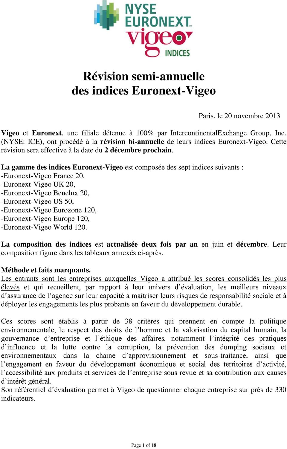 La gamme des indices Euronext-Vigeo est composée des sept indices suivants : -Euronext-Vigeo France 20, -Euronext-Vigeo UK 20, -Euronext-Vigeo Benelux 20, -Euronext-Vigeo US 50, -Euronext-Vigeo
