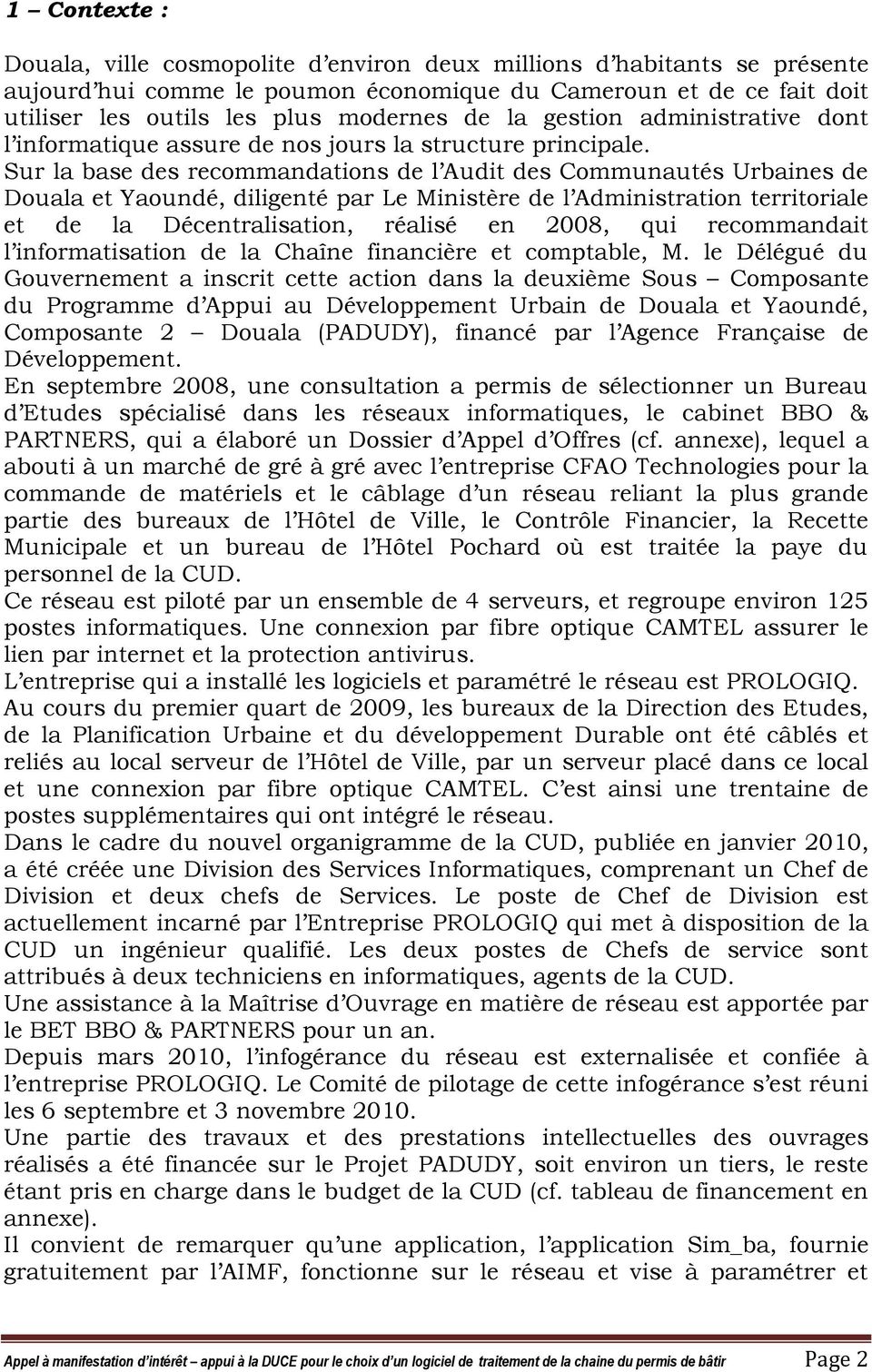 Sur la base des recommandations de l Audit des Communautés Urbaines de Douala et Yaoundé, diligenté par Le Ministère de l Administration territoriale et de la Décentralisation, réalisé en 2008, qui