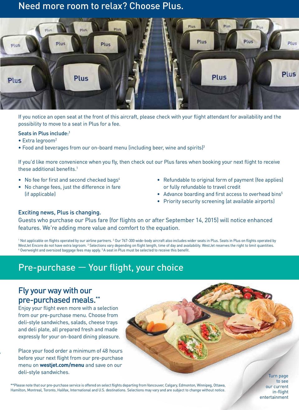 Seats in Plus include: 1 Extra legroom 2 Food and beverages from our on-board menu (including beer, wine and spirits) 3 If you'd like more convenience when you fly, then check out our Plus fares when