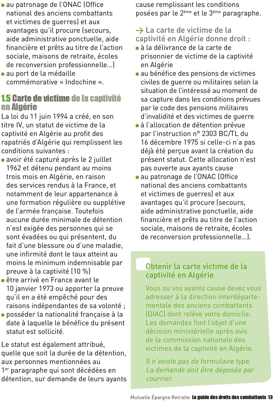 5 Carte de victime de la captivité en Algérie La loi du 11 juin 1994 a créé, en son titre IV, un statut de victime de la captivité en Algérie au profit des rapatriés d Algérie qui remplissent les