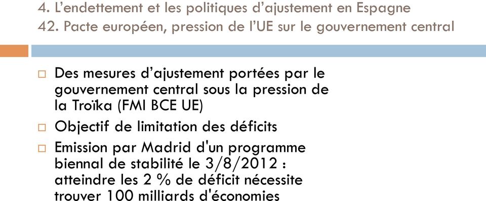 gouvernement central sous la pression de la Troïka (FMI BCE UE) Objectif de limitation des déficits