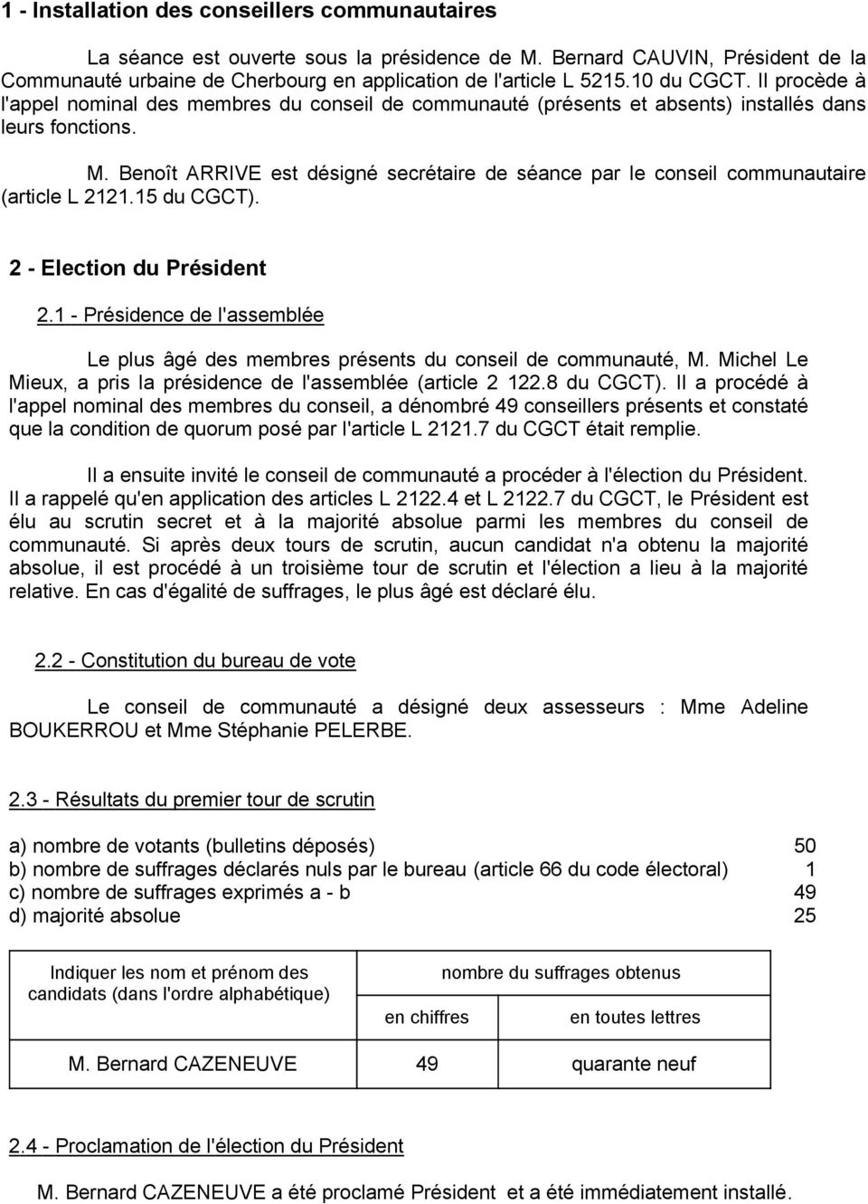 Benoît ARRIVE est désigné secrétaire de séance par le conseil communautaire (article L 2121.15 du CGCT). 2 - Election du Président 2.