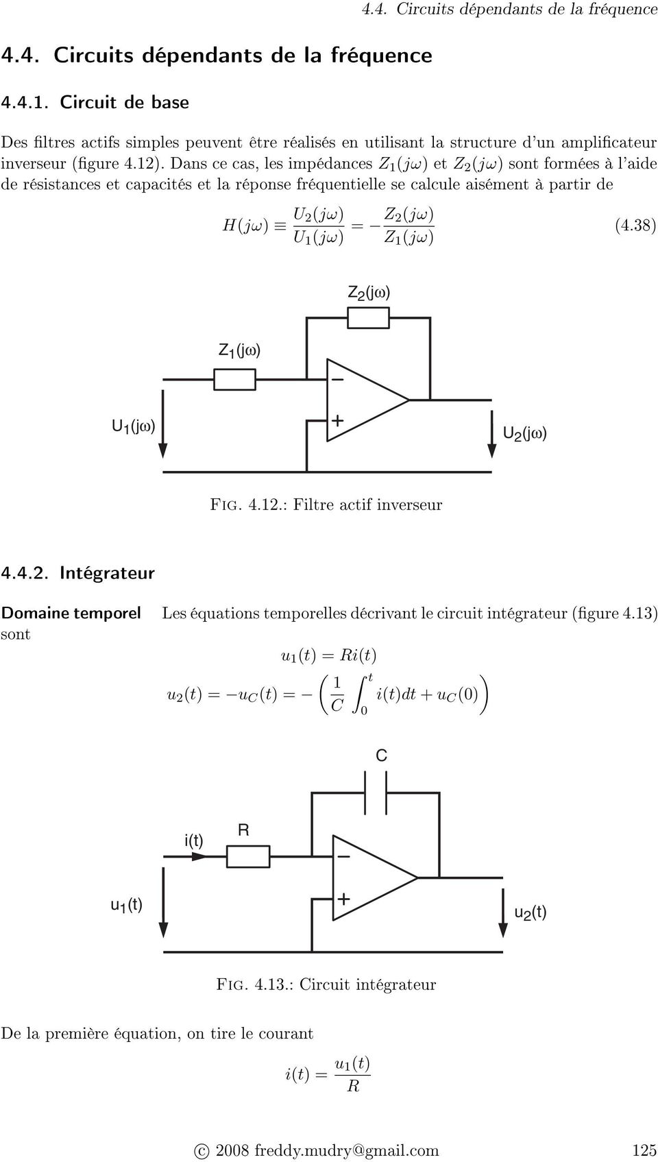 1 (jω) (4.38) Z 2 (jω) Z 1 (jω) U 1 (jω) U 2 (jω) Fig. 4.12.: Filtre actif inverseur 4.4.2. Intégrateur Domaine temporel Les équations temporelles décrivant le circuit intégrateur (gure 4.