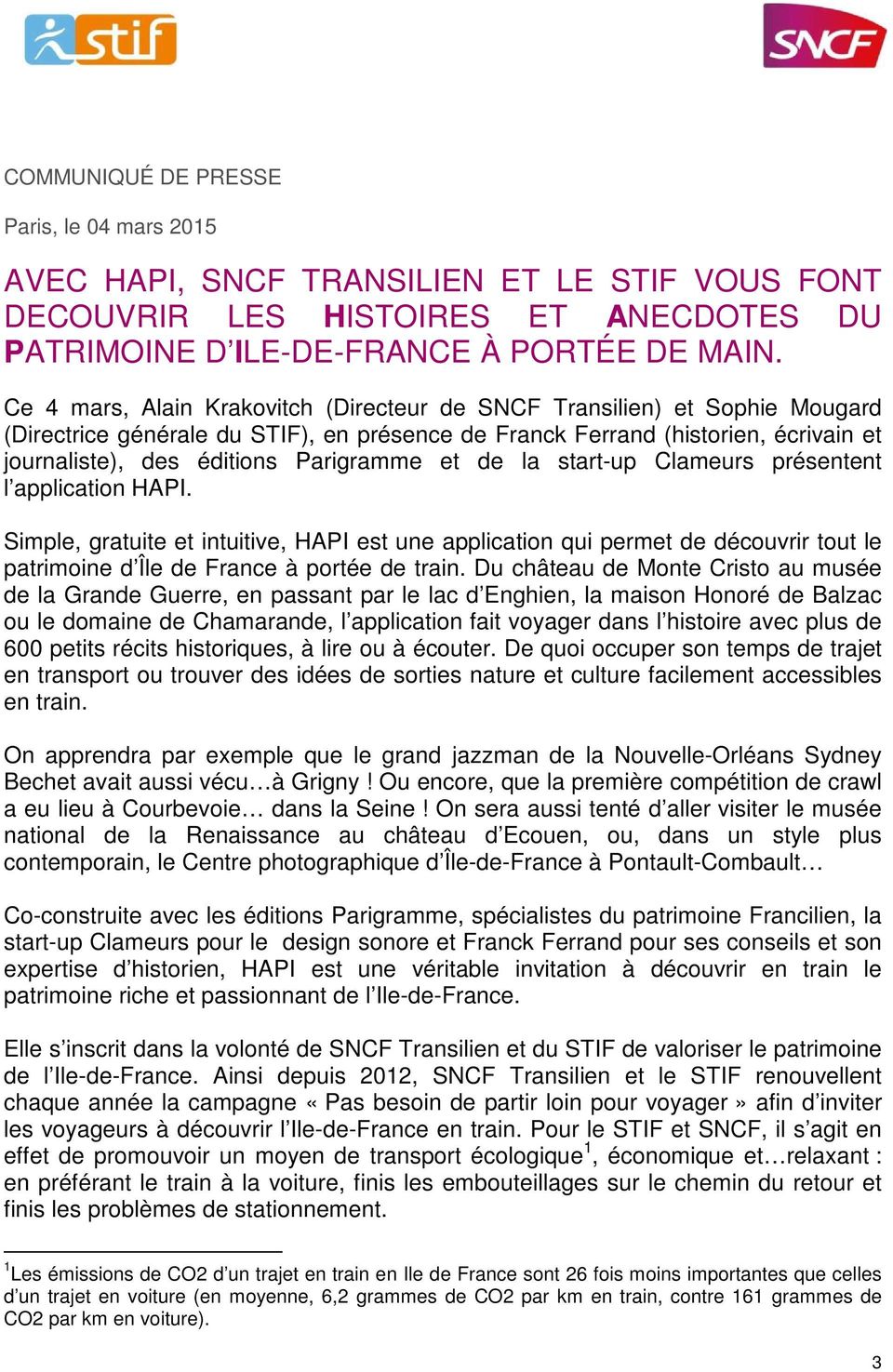 et de la start-up Clameurs présentent l application HAPI. Simple, gratuite et intuitive, HAPI est une application qui permet de découvrir tout le patrimoine d Île de France à portée de train.