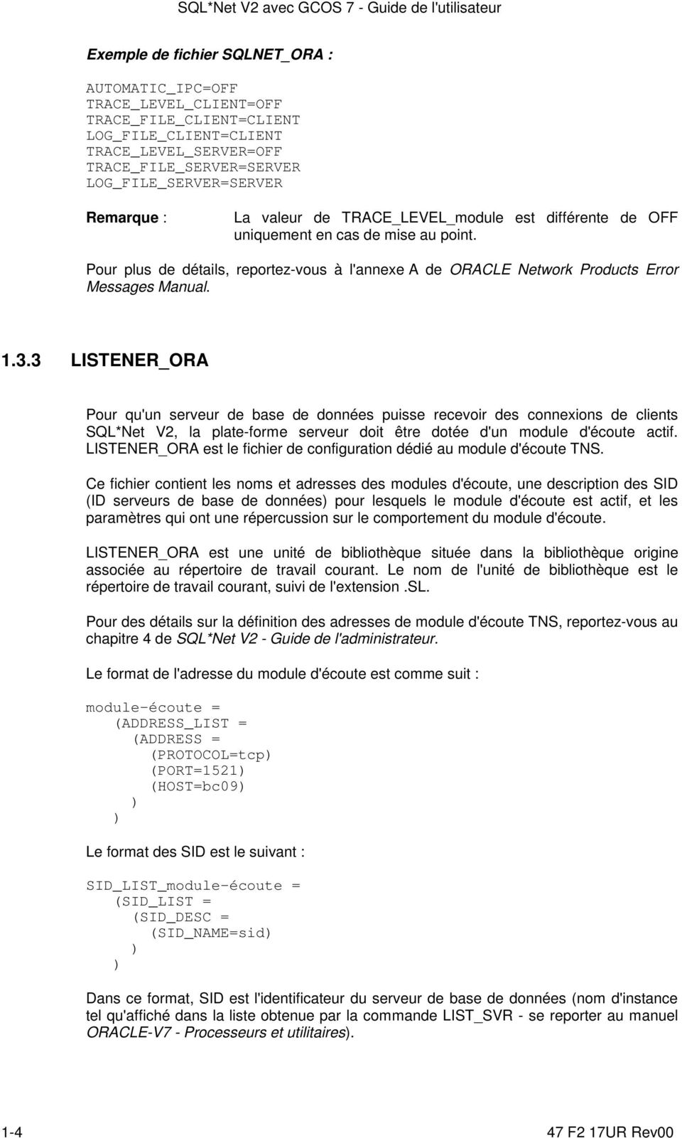 Pour plus de détails, reportez-vous à l'annexe A de ORACLE Network Products Error Messages Manual. 1.3.